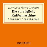 Die vorzügliche Kaffeemaschine - Hermann Harry Schmitz - Hörbuch