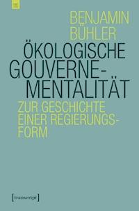 Ökologische Gouvernementalität - Benjamin Bühler - E-Book