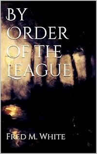 By Order of the League - Fred M. White - E-Book
