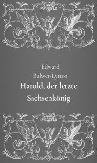 Harold, der letzte Sachsenkönig - Edward Bulwer Lytton - E-Book
