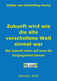 Zukunft wird wie die alte verschollene Welt einmal war - Volker von Schintling-Horny - E-Book