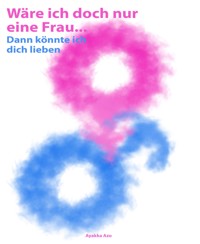 Wäre ich doch nur eine Frau... - Ayakka Azo - E-Book