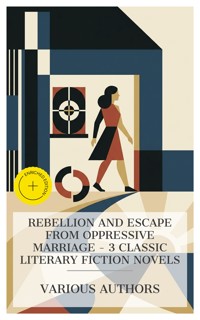 Rebellion and Escape from Oppressive Marriage - 3 Classic Literary Fiction Novels - Mary Wollstonecraft - E-Book