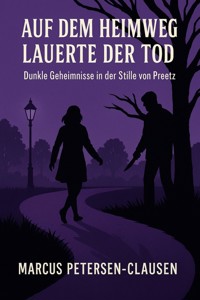 Auf dem Heimweg lauerte der Tod - Marcus PC Petersen - Clausen - E-Book