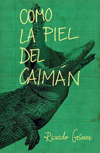 Como la piel del caimán - Ricardo Gómez Gil - E-Book