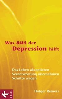 Was aus der Depression hilft - Holger Reiners - E-Book
