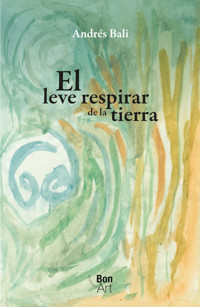 El leve respirar de la tierra - Andrés Bali Quintanar - E-Book