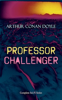PROFESSOR CHALLENGER – Complete Sci-Fi Series - Arthur Conan Doyle - E-Book
