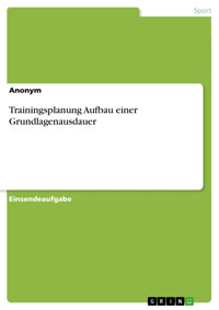 Trainingsplanung Aufbau einer Grundlagenausdauer - - E-Book