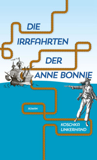 Die Irrfahrten der Anne Bonnie - Koschka Linkerhand - E-Book