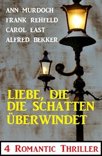 Liebe, die die Schatten überwindet: 4 Romantic Thriller - Alfred Bekker - E-Book