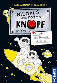 Niemals den roten Knopf drücken 4, oder die Rakete düst los - Kati Naumann - E-Book