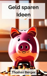 Geld sparen Ideen - Thomas Berger - kostenlos E-Book