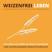 WEIZENFREI LEBEN: Weizenwampe besiegen, natürlich entgiften, gesund abnehmen - Tanja Kohl - Hörbuch