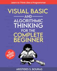 Visual Basic and Algorithmic Thinking for the Complete Beginner - Aristides S. Bouras - E-Book