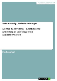 Körper & Rhythmik - Rhythmische Erziehung in verschiedenen Einsatzbereichen - Anke Hartwig - E-Book