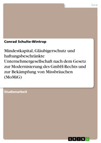 Mindestkapital, Gläubigerschutz und haftungsbeschränkte Unternehmergesellschaft nach dem Gesetz zur Modernisierung des GmbH-Rechts und zur Bekämpfung von Missbräuchen (MoMiG) - Conrad Schulte-Wintrop - E-Book