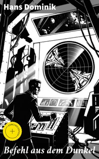 Befehl aus dem Dunkel - Hans  Dominik - E-Book