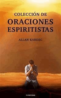 Colección de Oraciones Espiritistas - Kardec Allan - E-Book