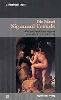 Die Rätsel Sigmund Freuds - Christfried Tögel - E-Book