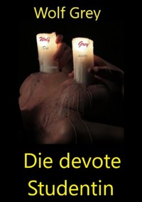 Die devote Studentin - Wolf Grey - E-Book