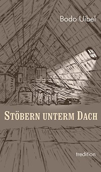 Stöbern unterm Dach - Bodo Uibel - E-Book
