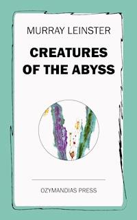 Creatures of the Abyss - Murray Leinster - E-Book