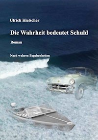 Die Wahrheit bedeutet Schuld - Ulrich Hielscher - E-Book