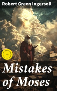Mistakes of Moses - Robert Green Ingersoll - E-Book