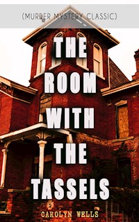 THE ROOM WITH THE TASSELS (Murder Mystery Classic) - Carolyn Wells - E-Book