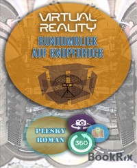 Virtual Reality – Rundumblick auf Kopfdruck - Roman Plesky - E-Book