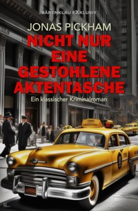 Nicht nur eine gestohlene Aktentasche – Ein klassischer Kriminalroman - Jonas Pickham - E-Book