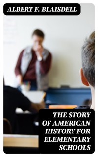 The Story of American History for Elementary Schools - Albert F. Blaisdell - E-Book