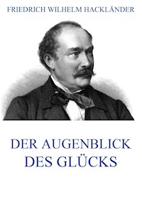 Der Augenblick des Glücks - Friedrich Wilhelm Hackländer - E-Book