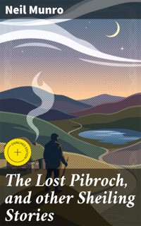 The Lost Pibroch, and other Sheiling Stories - Neil Munro - E-Book