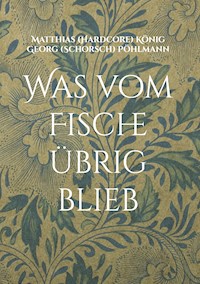 Was vom Fische übrig blieb - Matthias (Hardcore) König - E-Book