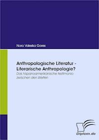 Anthropologische Literatur - Literarische Anthropologie? - Nora Valeska Gores - E-Book