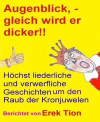 Augenblick,  gleich wird er dicker!! - Erek Tion - kostenlos E-Book