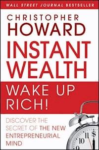 Instant Wealth Wake Up Rich! - Christopher Howard - E-Book