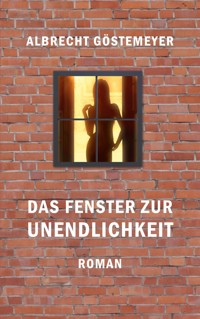 Das Fenster zur Unendlichkeit - Albrecht Göstemeyer - E-Book