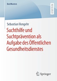 Suchthilfe und Suchtprävention als Aufgabe des Öffentlichen Gesundheitsdienstes - Sebastian Vongehr - E-Book