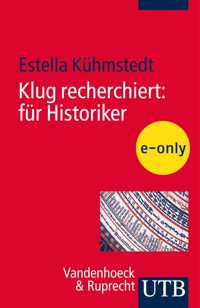 Klug recherchiert: für Historiker - Estella Kühmstedt - E-Book