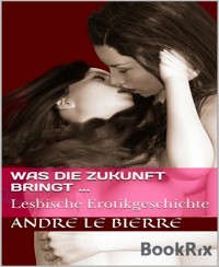 Was die Zukunft bringt ... - Andre Le Bierre - E-Book