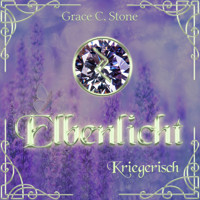 Kriegerisch - Elbenlicht Saga, Band 6 (ungekürzt) - Grace C. Stone - Hörbuch