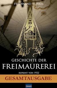 Geschichte der Freimaurerei - Gesamtausgabe - Ferdinand Runkel - E-Book