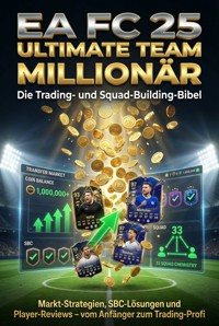 EA FC 25 Ultimate Team Millionär: Die Trading- und Squad-Building-Bibel - Miriam Mayer - E-Book