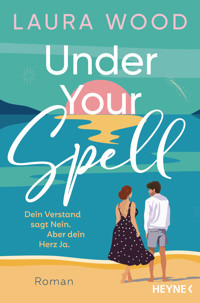 Under Your Spell – Dein Verstand sagt Nein. Aber dein Herz Ja. - Laura  Wood - E-Book