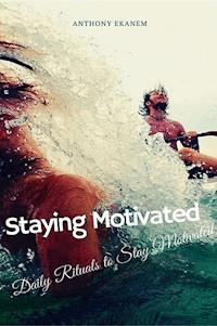 Staying Motivated - Anthony Ekanem - E-Book