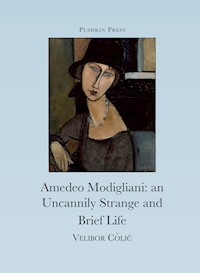 The Uncannily Strange and Brief Life of Amedeo Modigliani - Velibor Colic - E-Book
