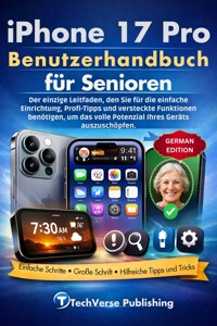 iPhone 17 Pro Benutzerhandbuch für Senioren - TechVerse Publishing - E-Book